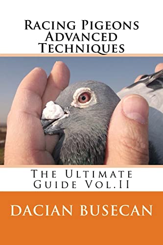 Racing Pigeons Advanced Techniques: The Ultimate Guide Vol. II