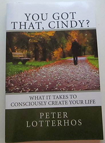 You Got That, Cindy: What it Takes to Consciously Create Your Life