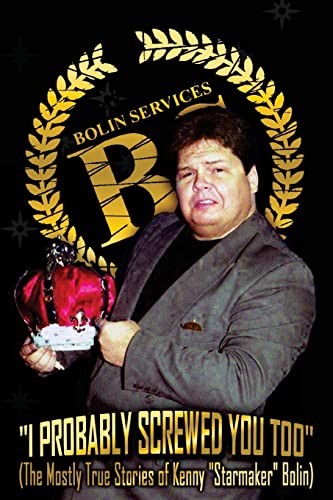 I Probably Screwed You Too : The Mostly True Stories of Kenny Starmaker Bolin