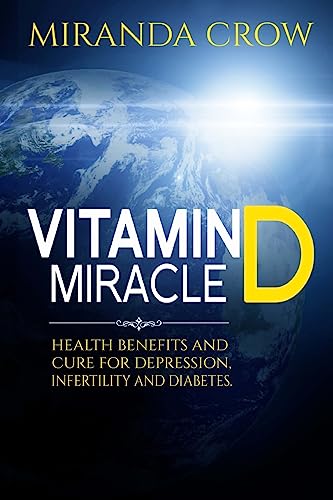 Vitamin D Miracle: Health Benefits and Cure for Depression, Infertility and Diabetes, Vol. 1 (Vitamin D, Vitamin D3 Solution, Vitamin Deficiency)
Vitamin D Miracle: Health Benefits and Cure for Depression, Infertility and Diabetes, Vol. 1 (Vitamin D, Vitamin D3 Solution, Vitamin Deficiency)