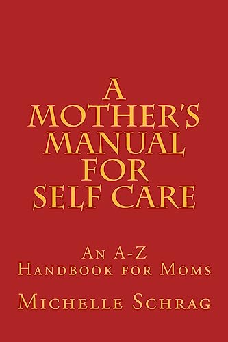 A Mother's Manual for Self-Care: An A-Z Handbook for Moms