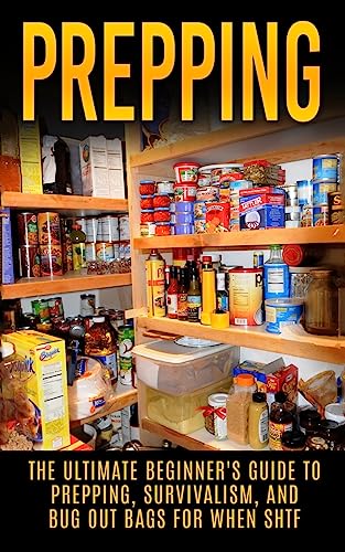 Prepping: The Ultimate Beginner's Guide to Prepping, Survivalism, and Bug Out Bags for When Shtf