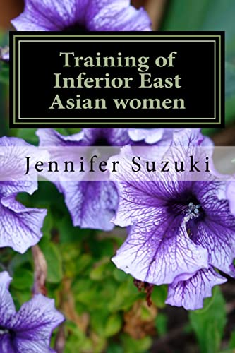 Training of Inferior East Asian women: PART II of Confessions of Submissive East Asian women
Training of Inferior East Asian women: PART II of Confessions of Submissive East Asian women