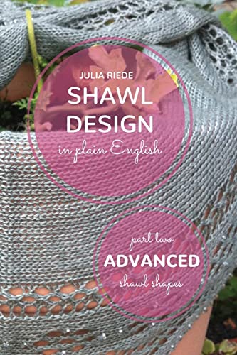 Advanced Shawl Shapes : How to Create Your Own Shawl Knitting Patterns