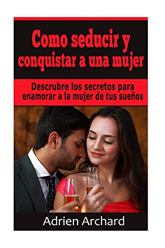 Como Seducir Y Conquistar a Una Mujer : Descrubre Los Secretos Para Enamorar a La Mujer De Tus Sueños -Language: spanish
Como Seducir Y Conquistar a Una Mujer : Descrubre Los Secretos Para Enamorar a La Mujer De Tus Sueños -Language: spanish