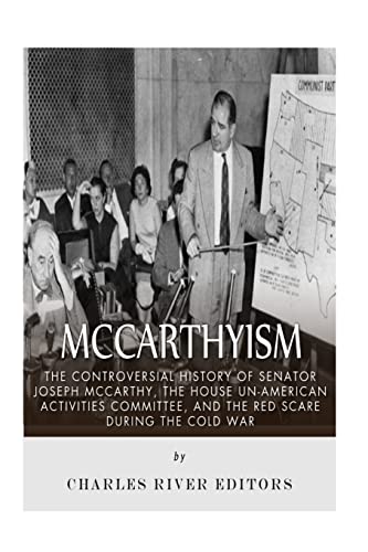 McCarthyism: The Controversial History of Senator Joseph McCarthy, the House Un-American Activities Committee, and the Red Scare During the Cold War
McCarthyism: The Controversial History of Senator Joseph McCarthy, the House Un-American Activities Committee, and the Red Scare During the Cold War