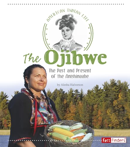The Ojibwe: The Past and Present of the Anishinaabe (American Indian Life)