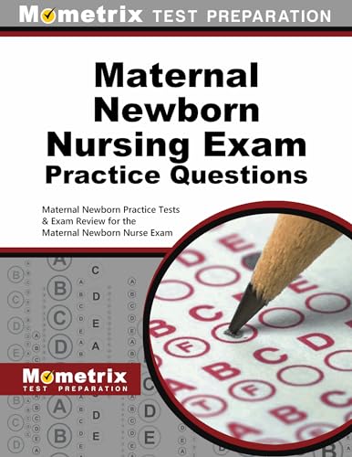 Maternal Newborn Nursing Exam Practice Questions: Maternal Newborn Practice Tests & Exam Review for the Maternal Newborn Nurse Exam
Maternal Newborn Nursing Exam Practice Questions: Maternal Newborn Practice Tests & Exam Review for the Maternal Newborn Nurse Exam