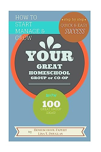 How to Start Manage & Grow Your Great Homeschool Group or Co-Op : Step-by-Step Quick and Easy Success
How to Start Manage & Grow Your Great Homeschool Group or Co-Op : Step-by-Step Quick and Easy Success
