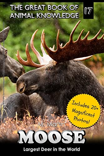 Moose : Largest Deer in the World; Includes 20+ Magnificent Photos!
