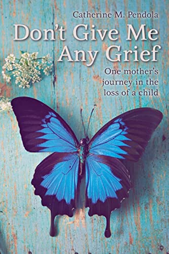 Don't Give Me Any Grief: One mother's journey in the loss of a child