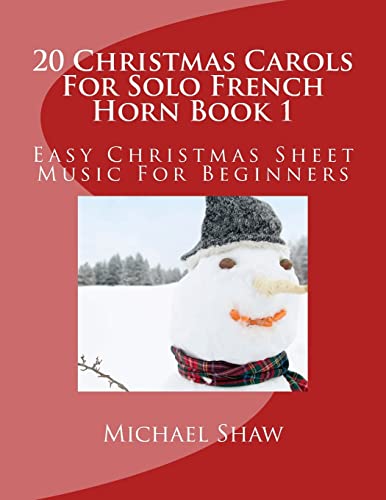 20 Christmas Carols For Solo French Horn Book 1: Easy Christmas Sheet Music For Beginners
20 Christmas Carols For Solo French Horn Book 1: Easy Christmas Sheet Music For Beginners