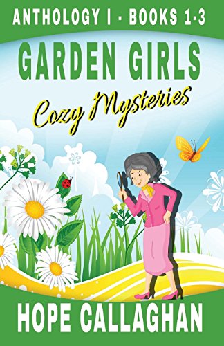 Garden Girls Cozy Mysteries Series: Anthology 1 - Books 1-3 (Garden Girls Cozy Mysteries Boxed Set series)
Garden Girls Cozy Mysteries Series: Anthology 1 - Books 1-3 (Garden Girls Cozy Mysteries Boxed Set series)