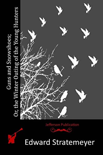 Guns and Snowshoes : Or, the Winter Outing of the Young Hunters