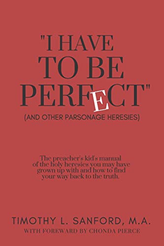 I Have to Be Perfect : And Other Parsonage Heresies