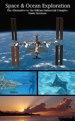 Space and Ocean Exploration: The Alternative to the Military Industrial Complex
Space and Ocean Exploration: The Alternative to the Military Industrial Complex