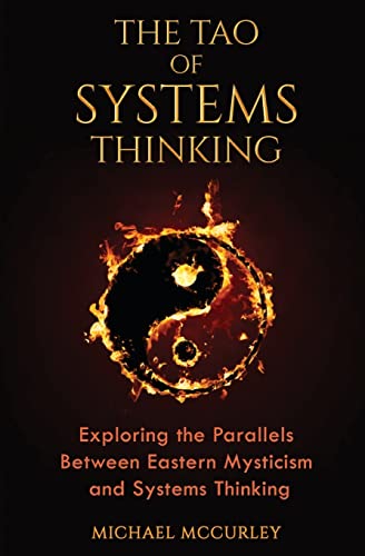 Tao of Systems Thinking : Exploring the Parallels Between Eastern Mysticism and Systems Thinking
Tao of Systems Thinking : Exploring the Parallels Between Eastern Mysticism and Systems Thinking