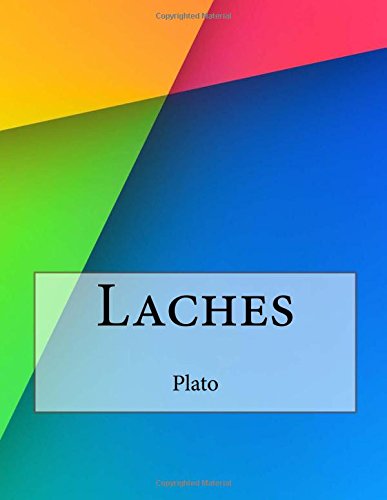 platos laches Plato's laches is an investigation into the nature of courage with the intention of demonstrating the difficulty of singling out one virtue, namely courage, and defining it separately from. platos laches Plato's laches is an investigation into the nature of courage with the intention of demonstrating the difficulty of singling out one virtue, namely courage, and defining it separately from.