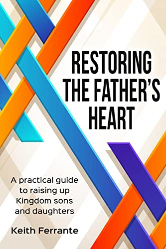 Restoring the Father's Heart: A Practical Guide to Raising Up Kingdom Sons and Daughters
Restoring the Father's Heart: A Practical Guide to Raising Up Kingdom Sons and Daughters