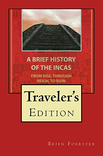 Brief History of the Incas : From Rise, Through Reign, to Ruin