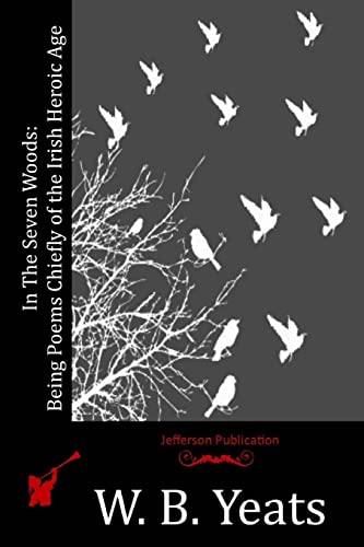 In the Seven Woods : Being Poems Chiefly of the Irish Heroic Age