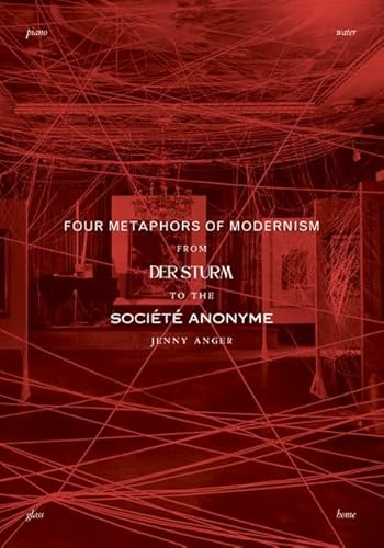 Four Metaphors of Modernism: From Der Sturm to the Socit Anonyme