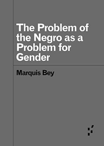 The Problem of the Negro as a Problem for Gender (Forerunners: Ideas First)