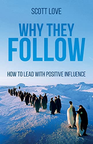 Why They Follow: How to Lead with Positive Influence