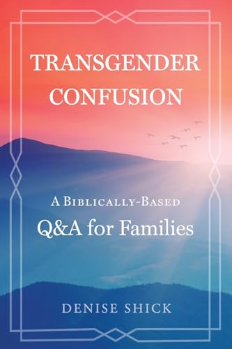 Transgender Confusion: A Biblical Based Q& A For Families