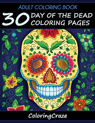 Adult Coloring Book: 30 Day Of The Dead Coloring Pages, Día De Los Muertos (Day of the Dead Collection)