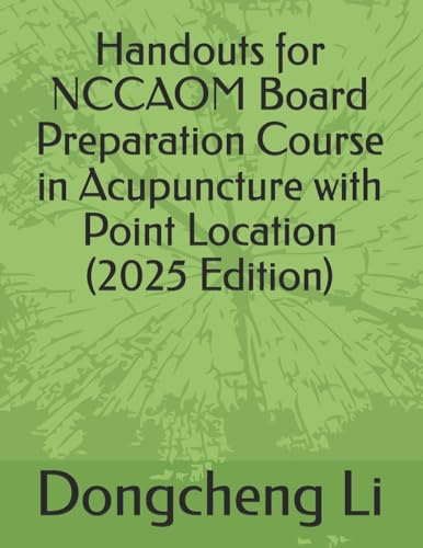 Handouts for NCCAOM Board Preparation Course in Acupuncture with Point Location
Handouts for NCCAOM Board Preparation Course in Acupuncture with Point Location
