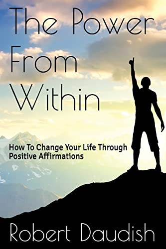 Power from Within : How to Change Your Life Through Positive Affirmations