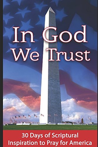 In God We Trust: 30 Days of Scriptural Inspiration to Pray for America
In God We Trust: 30 Days of Scriptural Inspiration to Pray for America