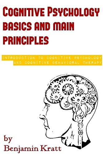 Cognitive Psychology basics and main principles: introduction to cognitive psychology and cognitive behavioral therapy