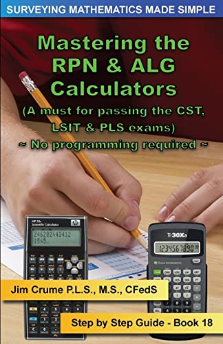 Mastering the RPN & ALG Calculators: Step by Step Guide (Surveying Mathematics Made Simple)
Mastering the RPN & ALG Calculators: Step by Step Guide (Surveying Mathematics Made Simple)
