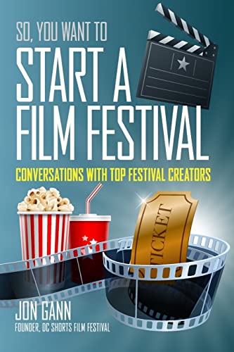 So You Want to Start a Film Festival: Conversations with Top Festival Creators