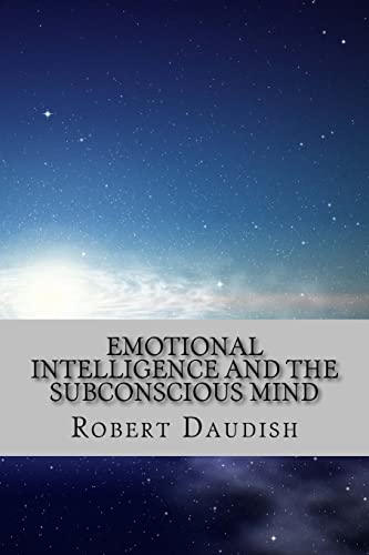 

Emotional Intelligence and the Subconscious Mind : How to Master Your Thoughts and Program Your Mind for Success and Happiness