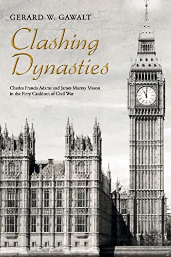 Clashing Dynasties: Charles Francis Adams and James Murray Mason in the Fiery Cauldron of Civil War
Clashing Dynasties: Charles Francis Adams and James Murray Mason in the Fiery Cauldron of Civil War