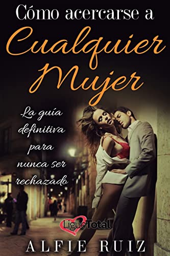 Cómo hablarle a cualquier mujer : La Guía Del Ligue Definitiva Sobre Cómo Seducir Mujeres -Language: spanish
Cómo hablarle a cualquier mujer : La Guía Del Ligue Definitiva Sobre Cómo Seducir Mujeres -Language: spanish
