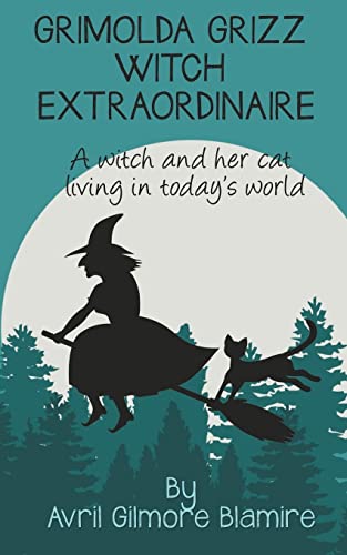 Grimolda Grizz Witch Extraordinaire : A Witch and Her Cat Living in Today's World
Grimolda Grizz Witch Extraordinaire : A Witch and Her Cat Living in Today's World