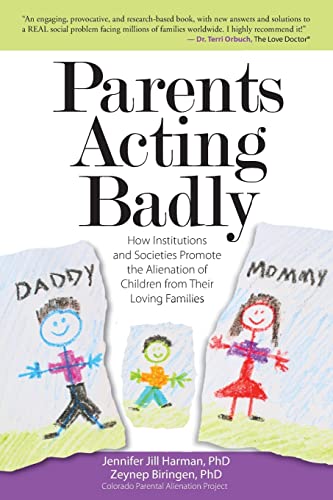 Parents Acting Badly : How Institutions and Societies Promote the Alienation of Children from Their Loving Families
Parents Acting Badly : How Institutions and Societies Promote the Alienation of Children from Their Loving Families