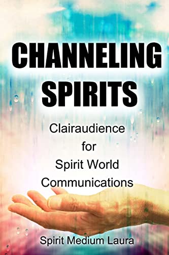 Channeling Spirits : Clairaudience for Spirit World Communications