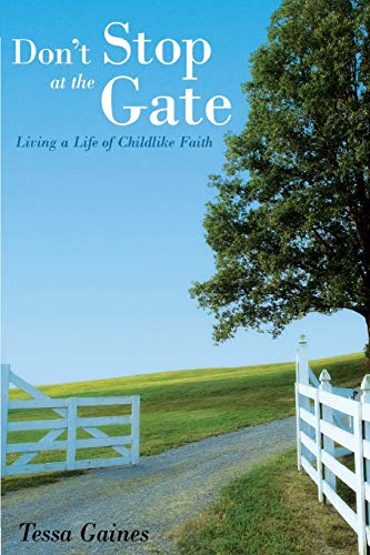 Don't Stop At The Gate: Living a Life of Childlike Faith