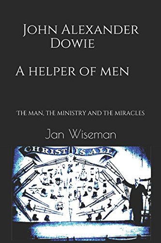 John Alexander Dowie - A Helper of Men