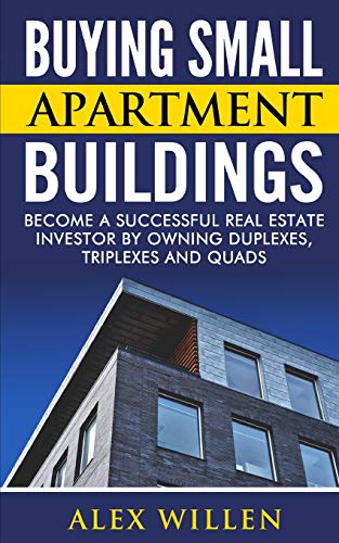 Buying Small Apartment Buildings: Become a Successful Real Estate Investor by Owning Duplexes, Triplexes and Quads
Buying Small Apartment Buildings: Become a Successful Real Estate Investor by Owning Duplexes, Triplexes and Quads