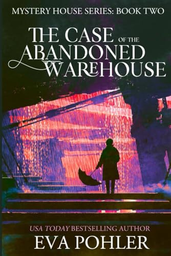 The Case of the Abandoned Warehouse (The Mystery House Series)