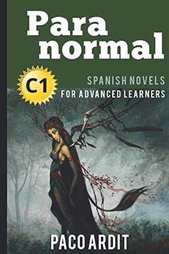 Spanish Novels: Paranormal (Spanish Novels for Advanced Learners - C1) (Spanish Novels Series) (Spanish Edition)
Spanish Novels: Paranormal (Spanish Novels for Advanced Learners - C1) (Spanish Novels Series) (Spanish Edition)
