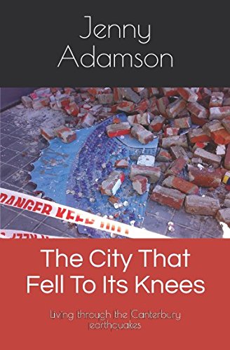 The City That Fell To Its Knees: Personal recollections of the Canterbury earthquakes