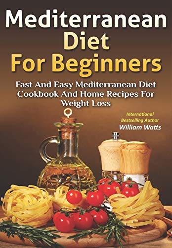 Mediterranean Diet For Beginners: Fast and Easy Mediterranean Diet Cookbook and Home Recipes for Weight Loss
Mediterranean Diet For Beginners: Fast and Easy Mediterranean Diet Cookbook and Home Recipes for Weight Loss