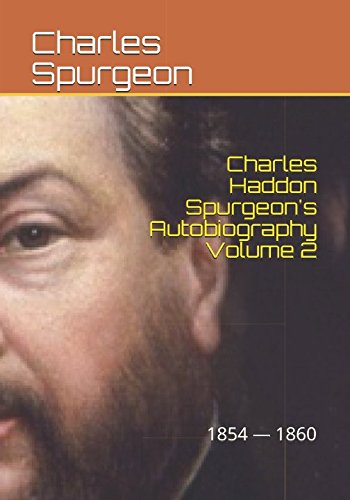 Charles Haddon Spurgeon's Autobiography Volume 2: The Full Harvest 1854 1860